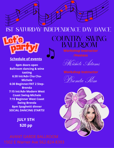 Michele Adams 1st Saturday Dance at Avant Garde Ballroom in Santa Ana.  Doors open at 6 PM, 2 Workshops at 6:30 PM & 7:15 PM and Social Dancing at 8 PM with your favorite music of West Coast Swing, Country 2 Step, Night Club 2 Step, Waltz, & Hustle
