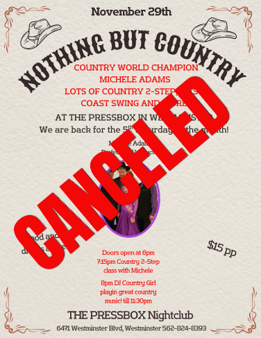 Michele Adams Presents NOTHING BUT COUNTRY November 29, 2025 at the Press Box in Westminster CA. Join your Hosts Michele Adams for a Night of Country Dancing. Doors open at 6 PM – A Country 2 Step Lesson at. 7:15 PM - Open Dancing with DJs Michele Adams at 8 PM