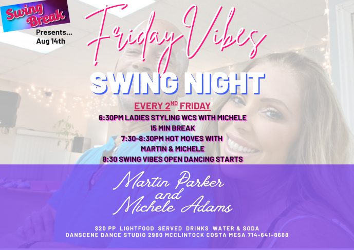 Friday Vibes by Martin Parker & Michele Adams 2nd Friday Night Dance at Danscene Dance Studio, Costa Mesa, CA. 6:30 PM – Ladies Styling WCS with Michele Adams & 7:30 PM – Intermediate West Coast Swing Workshop HOT Moves with Martin Parker & Michele Adams. Plus, Social Dance at 8:30 PM. Snacks & Drinks Available. Only $20 per person.