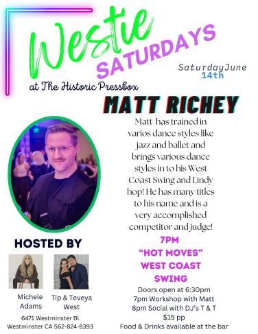 Westies Saturday May 10th 2025 at the Press Box in Westminster CA. Join your Hosts Michele Adams, Tip & Teveya West for a Night of West Coast Swing.  7 PM - A Champion West Coast Swing Workshop. 8 PM - Open Dancing with DJs Tip & Teveya West
